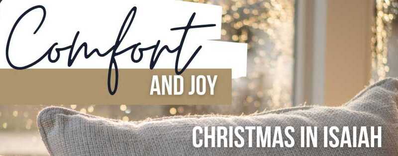 Comfort and joy: Christmas in Isaiah